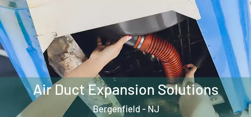  Air Duct Expansion Solutions Bergenfield - NJ