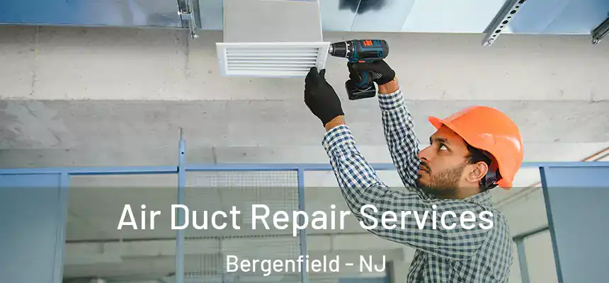 Air Duct Repair Services Bergenfield - NJ
