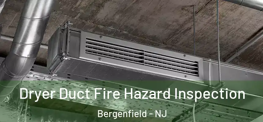  Dryer Duct Fire Hazard Inspection Bergenfield - NJ
