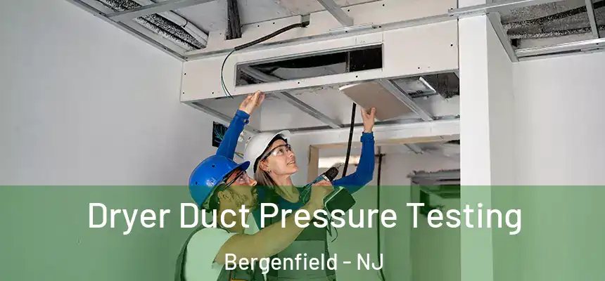 Dryer Duct Pressure Testing Bergenfield - NJ