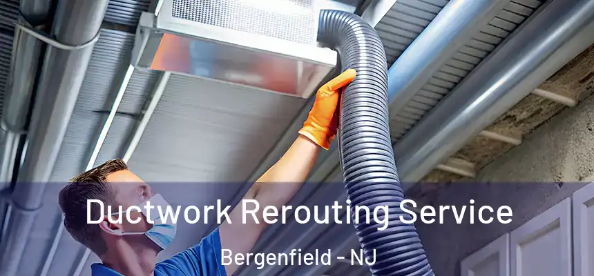  Ductwork Rerouting Service Bergenfield - NJ
