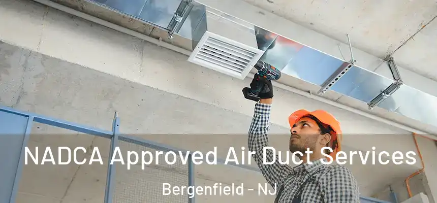 NADCA Approved Air Duct Services Bergenfield - NJ