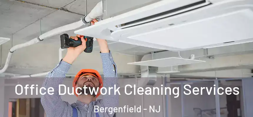 Office Ductwork Cleaning Services Bergenfield - NJ