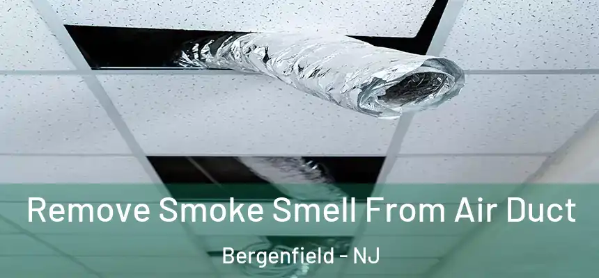 Remove Smoke Smell From Air Duct Bergenfield - NJ