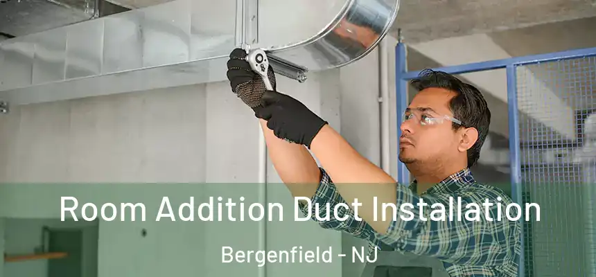  Room Addition Duct Installation Bergenfield - NJ